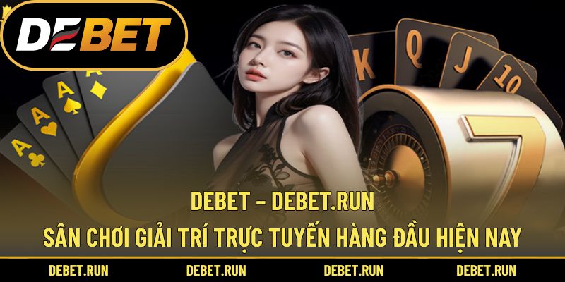 DEBET – Sân Chơi Giải Trí Trực Tuyến Hàng Đầu Hiện Nay