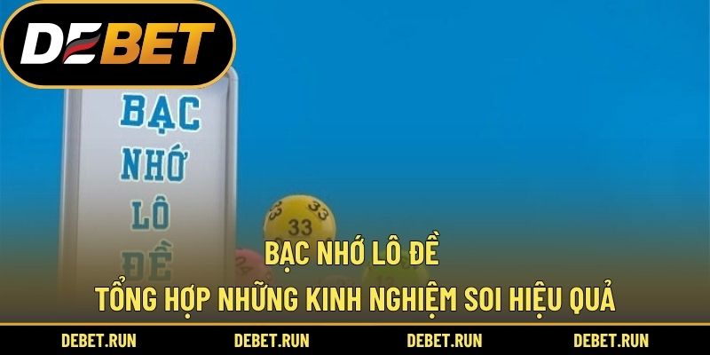 Bạc nhớ lô đề – Tổng hợp những kinh nghiệm soi hiệu quả