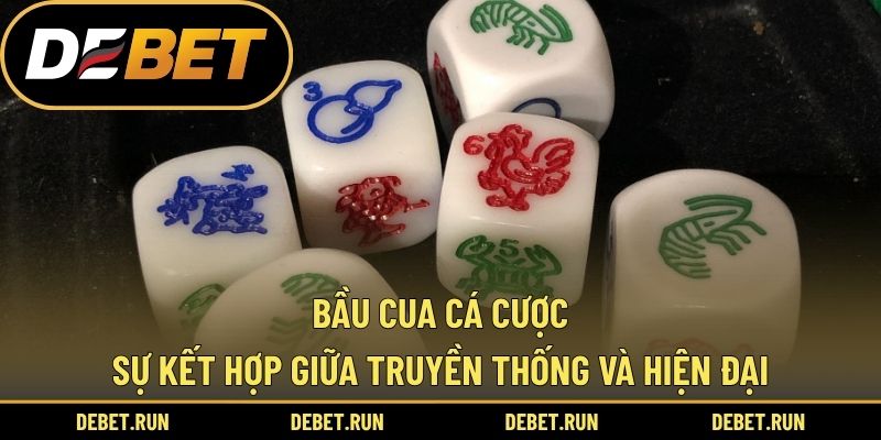 Bầu Cua Cá Cược – Sự Kết Hợp Giữa Truyền Thống Và Hiện Đại