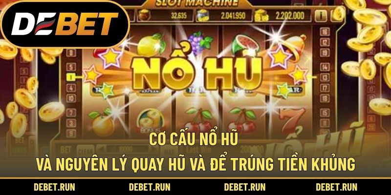 Cơ Cấu Nổ Hũ Và Nguyên Lý Quay Hũ Và Để Trúng Tiền Khủng